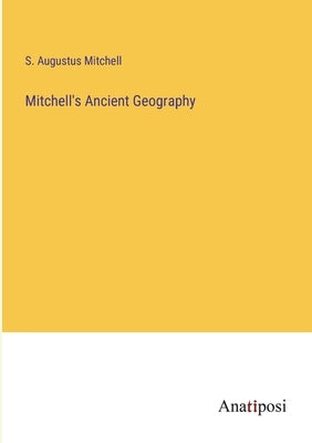 Mitchell's Ancient Geography by Mitchell, S. Augustus