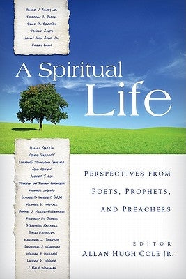 A Spiritual Life: Perspectives from Poets, Prophets, and Preachers by Cole Jr, Allan Hugh