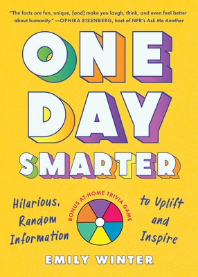 One Day Smarter: Hilarious, Random Information to Uplift and Inspire by Winter, Emily