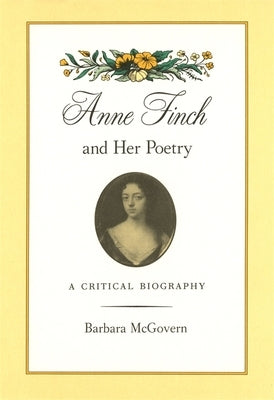 Anne Finch and Her Poetry: A Critical Biography by McGovern, Barbara