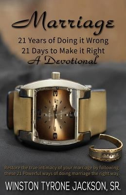 Marriage - 21 Years of Doing it Wrong, 21 Days to Make it Right by Jackson, Winston Tyrone, Sr.