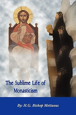 The Sublime Life of Monasticism by Mettaous, Bishop