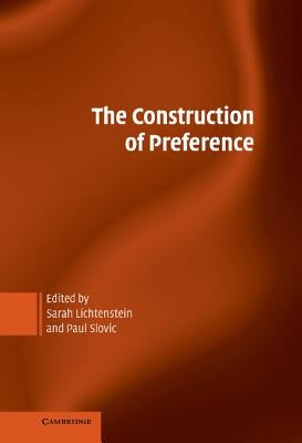 The Construction of Preference by Lichtenstein, Sarah