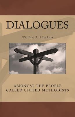 Dialogues: Amongst the People Called United Methodists by Abraham, William J.