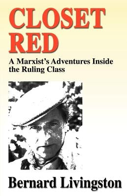 Closet Red: A Marxist's Adventures Inside the Ruling Class by Livingston, Bernard