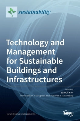Technology and Management for Sustainable Buildings and Infrastructures by Kim, Sunkuk