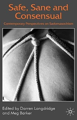 Safe, Sane and Consensual: Contemporary Perspectives on Sadomasochism by Langdridge, D.