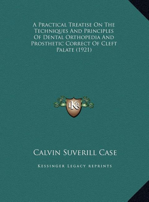 A Practical Treatise On The Techniques And Principles Of Dental Orthopedia And Prosthetic Correct Of Cleft Palate (1921) by Case, Calvin Suverill