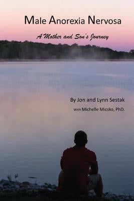 Male Anorexia Nervosa: A Mother and Son's Journey by Sestak, Lynn