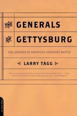 The Generals of Gettysburg: The Leaders of America's Greatest Battle by Tagg, Larry
