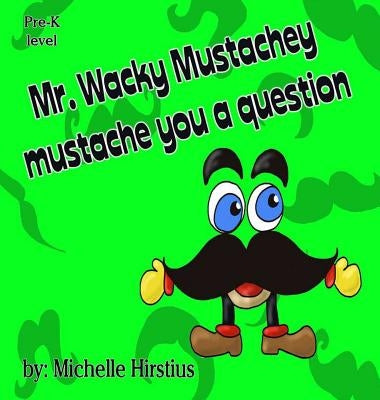 Mr. Wacky Mustachey Mustache You a Question by Hirstius, Michelle