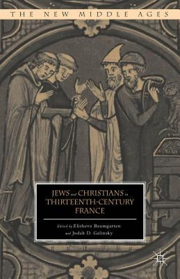 Jews and Christians in Thirteenth-Century France by Baumgarten, E.