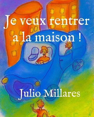 Je veux rentrer a la maison ! by Millares, Julio
