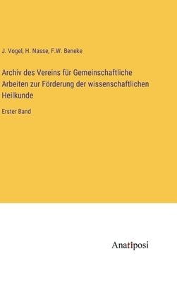 Archiv des Vereins für Gemeinschaftliche Arbeiten zur Förderung der wissenschaftlichen Heilkunde: Erster Band by Vogel, J.