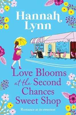 Love Blooms at the Second Chances Sweetshop by Lynn, Hannah