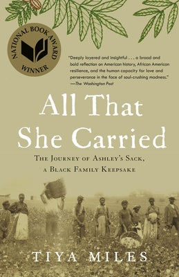 All That She Carried: The Journey of Ashley's Sack, a Black Family Keepsake by Miles, Tiya