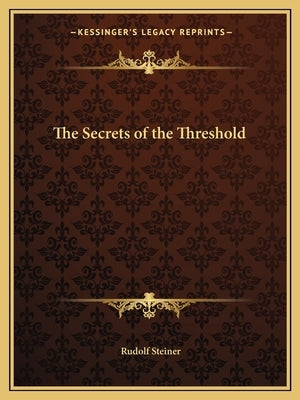 The Secrets of the Threshold by Steiner, Rudolf