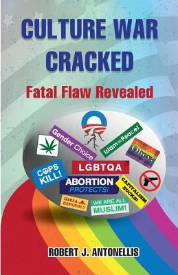 Culture War Cracked: Fatal Flaw Revealed by Antonellis, Robert J.