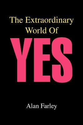 The Extraordinary World of Yes by Farley, Alan