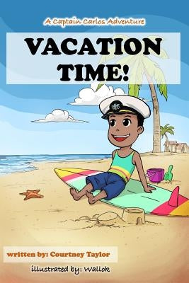 Vacation Time!: A Captain Carlos Adventure by Taylor, Courtney