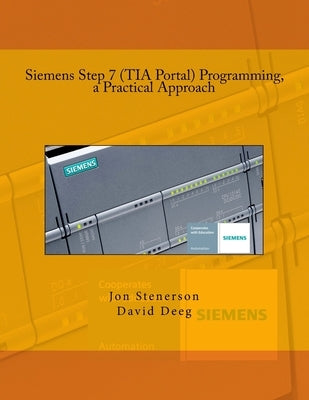 Siemens Step 7 (TIA Portal) Programming, a Practical Approach by Deeg, David