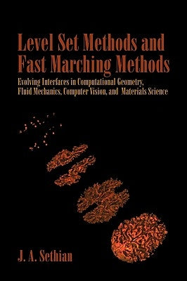 Level Set Methods and Fast Marching Methods: Evolving Interfaces in Computational Geometry, Fluid Mechanics, Computer Vision, and Materials Science by Sethian, J. A.