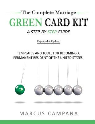 The Complete Marriage Green Card Kit: A Step-By-Step Guide With Templates and Tools to Becoming a Permanent Resident of the United States by Campana, Marcus