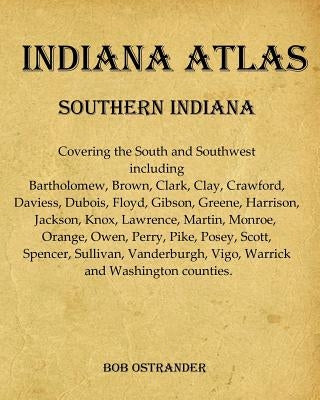 Indiana Atlas: Southern Indiana by Ostrander, Bob