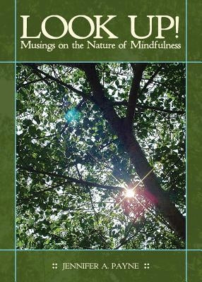 Look Up!: Musings on the Nature of Mindfulness by Payne, Jennifer a.