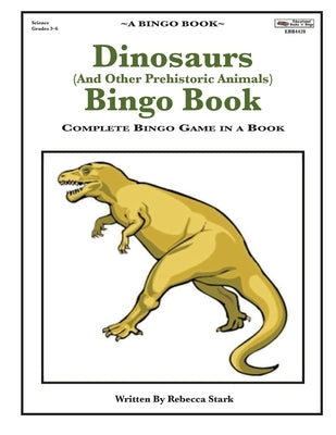 Dinosaurs (And Other Prehistoric Animals) Bingo Book: Complete Bingo Game In A Book by Stark, Rebecca