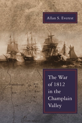 War of 1812 in the Champlain Valley by Everest, Allan