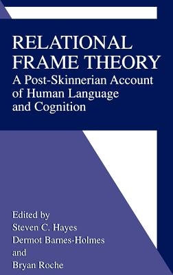 Relational Frame Theory: A Post-Skinnerian Account of Human Language and Cognition by Hayes, Steven C.