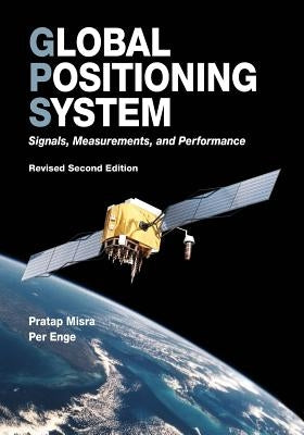 Global Positioning System: Signals, Measurements, and Performance (Revised Second Edition) by Enge, Per