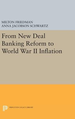 From New Deal Banking Reform to World War II Inflation by Friedman, Milton