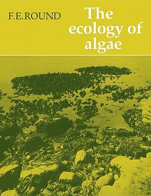 The Ecology of Algae by Round, F. E.