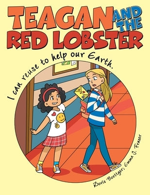 Teagan and the Red Lobster: I Can Reuse to Help Our Earth. by Boettger, Doris