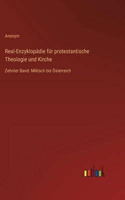 Real-Enzyklopädie für protestantische Theologie und Kirche: Zehnter Band: Militsch bis Österreich by Anonym