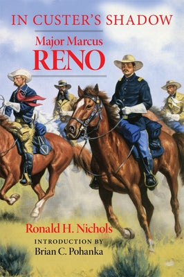In Custer's Shadow: Major Marcus Reno by Nichols, Ronald H.