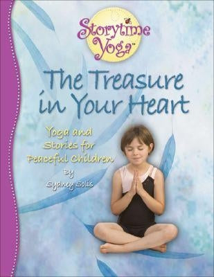 The Treasure in Your Heart: Yoga and Stories for Peaceful Children by Solis, Sydney