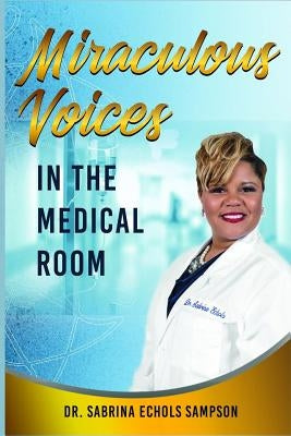 Miraculous Voices In The Medical Room by Sampson, Sabrina Echols