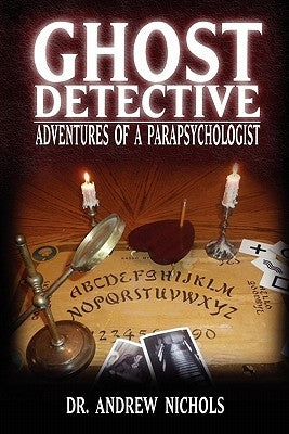 Ghost Detective: Adventures of a Parapsychologist by Nichols, Robert Andrew