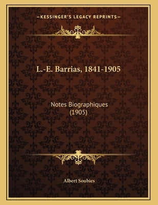 L.-E. Barrias, 1841-1905: Notes Biographiques (1905) by Soubies, Albert