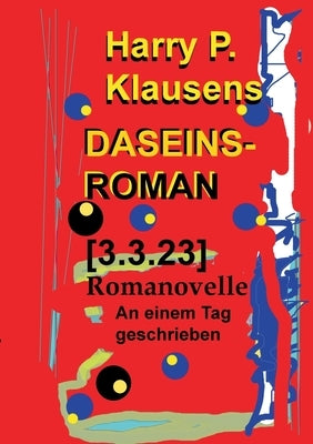 Daseinsroman [3.3.23]: Romanovelle by Klausens, Harry P.