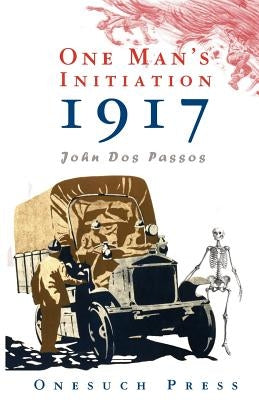 One Man's Initiation: 1917 by Dos Passos, John