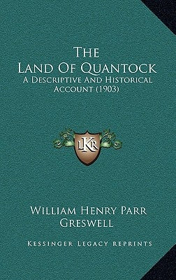 The Land Of Quantock: A Descriptive And Historical Account (1903) by Greswell, William Henry Parr