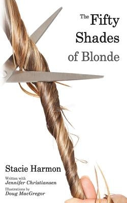 The 50 Shades of Blonde by Harmon, Stacie