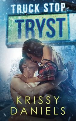 Truck Stop Tryst by Daniels, Krissy