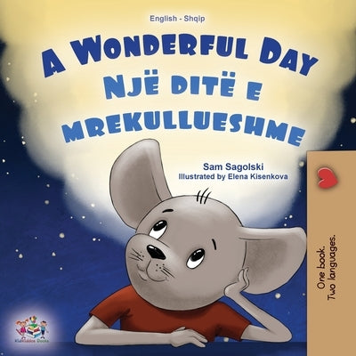 A Wonderful Day (English Albanian Bilingual Children's Book) by Sagolski, Sam
