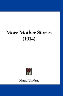 More Mother Stories (1914) by Lindsay, Maud