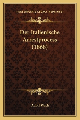 Der Italienische Arrestprocess (1868) by Wach, Adolf